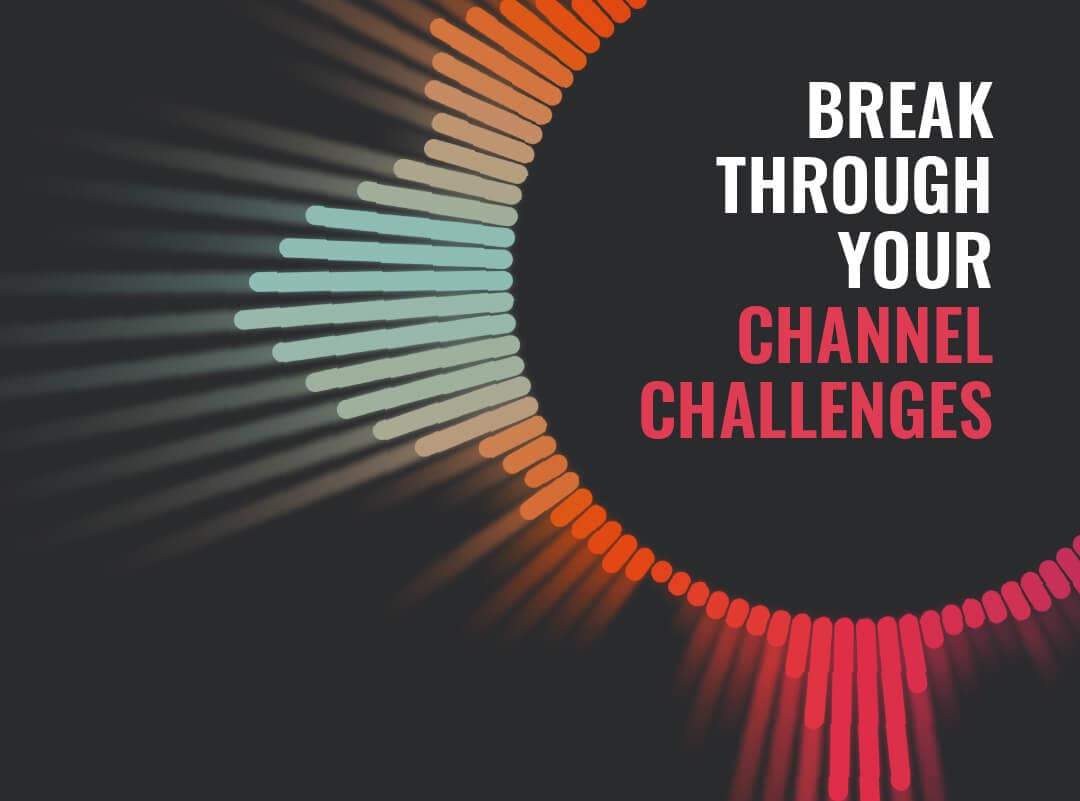 Break through your channel challenges - Blabbermouth Marketing